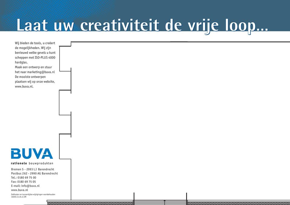 Maak een ontwerp en stuur het naar marketing@buva.nl De mooiste ontwerpen plaatsen wij op onze website, www.buva.nl. Bremen 5-2993 L J Barendrecht Postbus 262-2990 AG Barendrecht Tel.