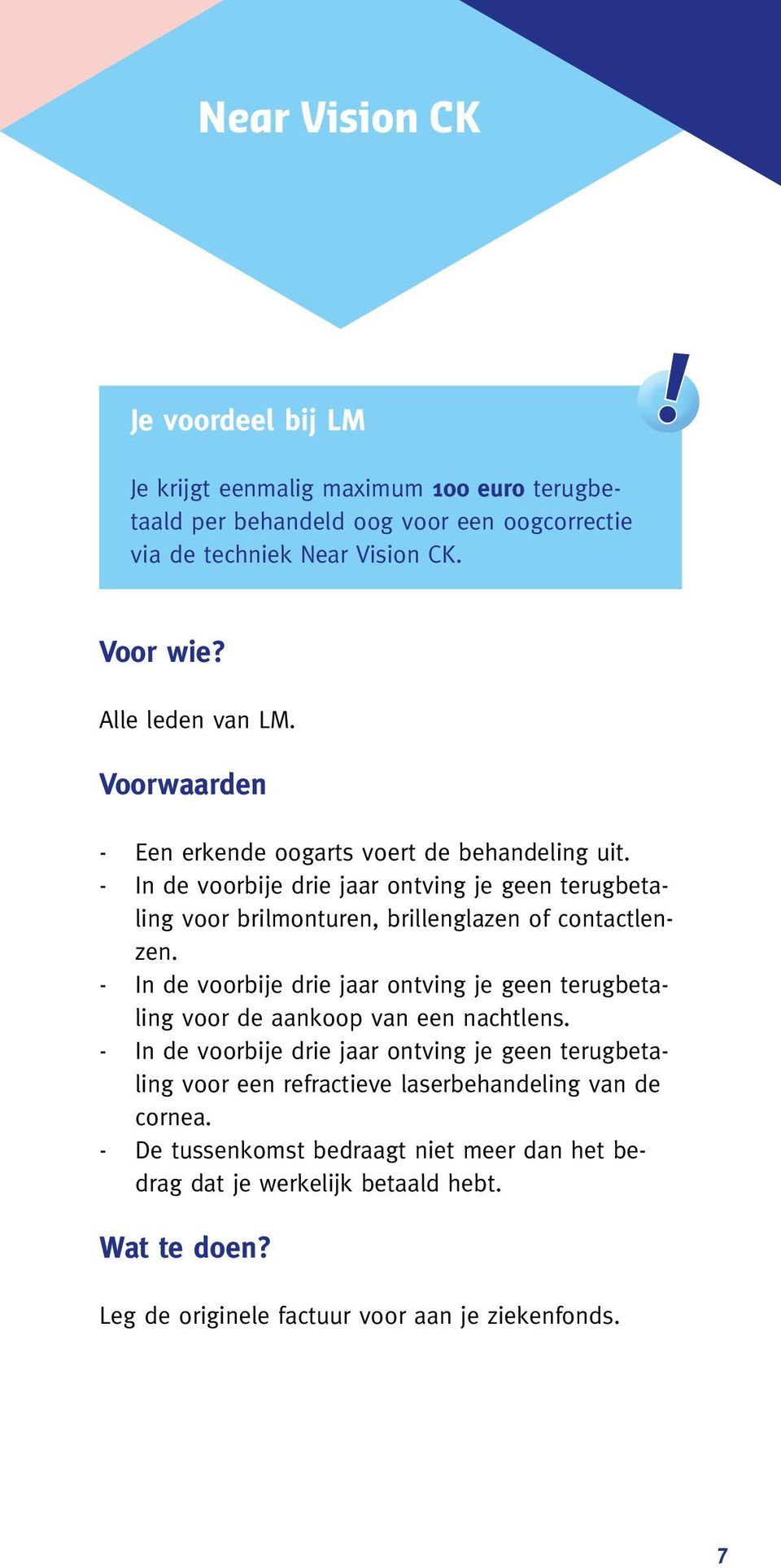 Alle leden van LM. Voorwaarden - Een erkende oogarts voert de behandeling uit. voor brilmonturen, brillenglazen of contactlenzen.