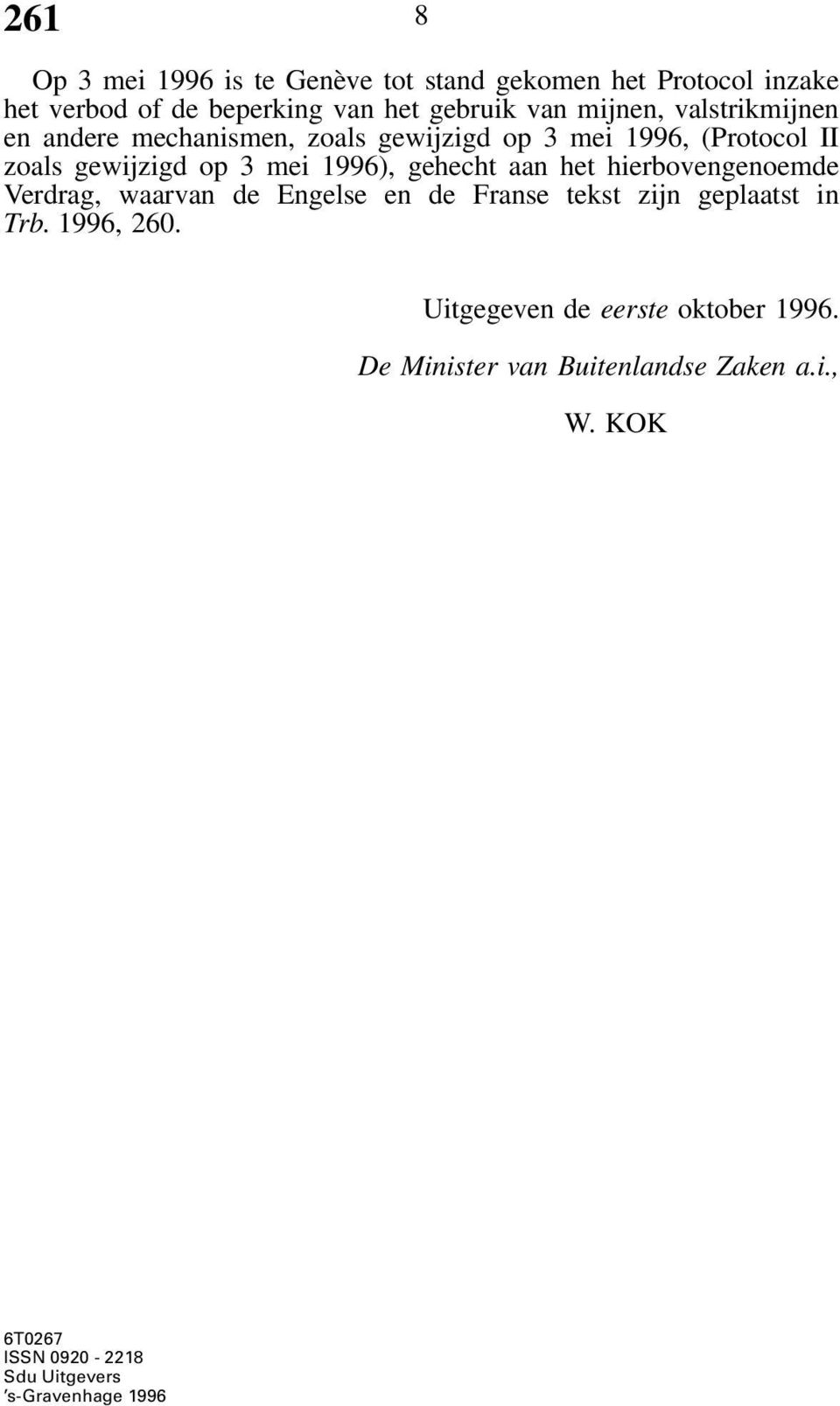 aan het hierbovengenoemde Verdrag, waarvan de Engelse en de Franse tekst zijn geplaatst in Trb. 1996, 260.