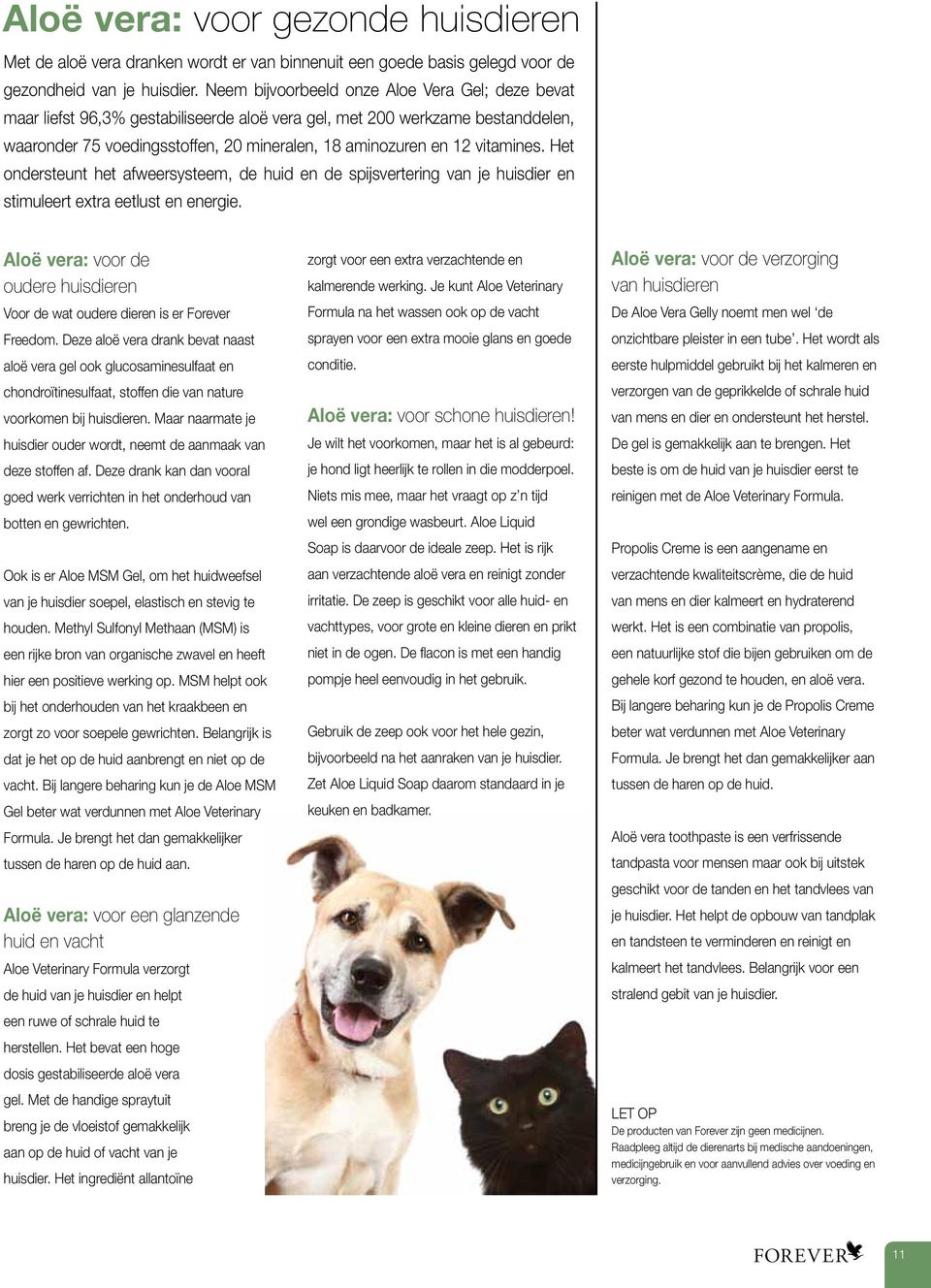 vitamines. Het ondersteunt het afweersysteem, de huid en de spijsvertering van je huisdier en stimuleert extra eetlust en energie.