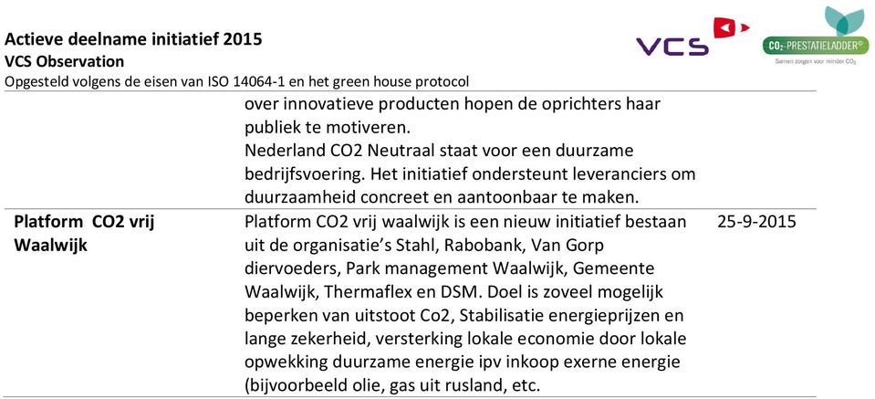 Platform CO2 vrij Waalwijk Platform CO2 vrij waalwijk is een nieuw initiatief bestaan uit de organisatie s Stahl, Rabobank, Van Gorp diervoeders, Park management