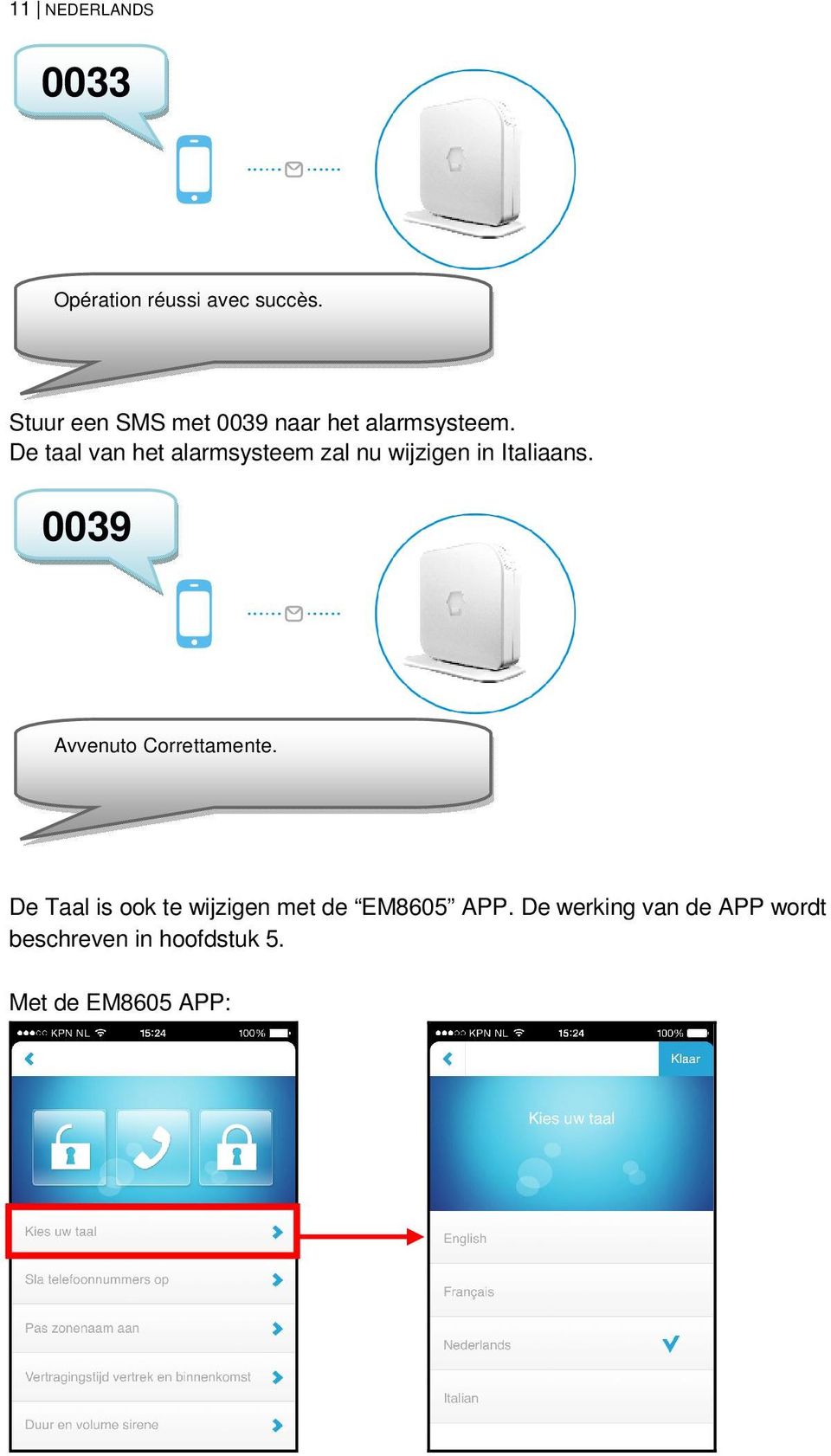 De taal van het alarmsysteem zal nu wijzigen in Italiaans.