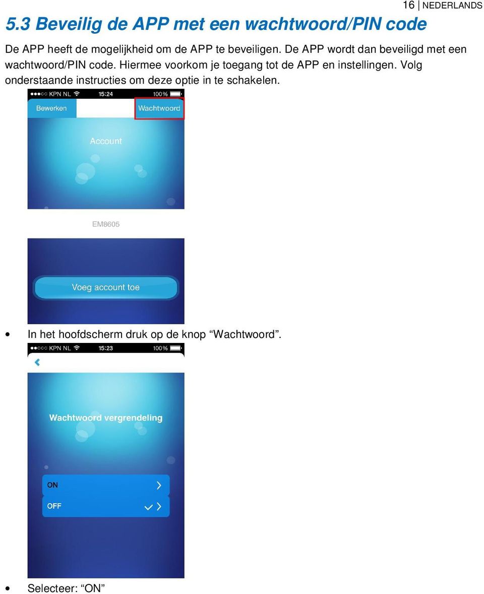 te beveiligen. De APP wordt dan beveiligd met een wachtwoord/pin code.