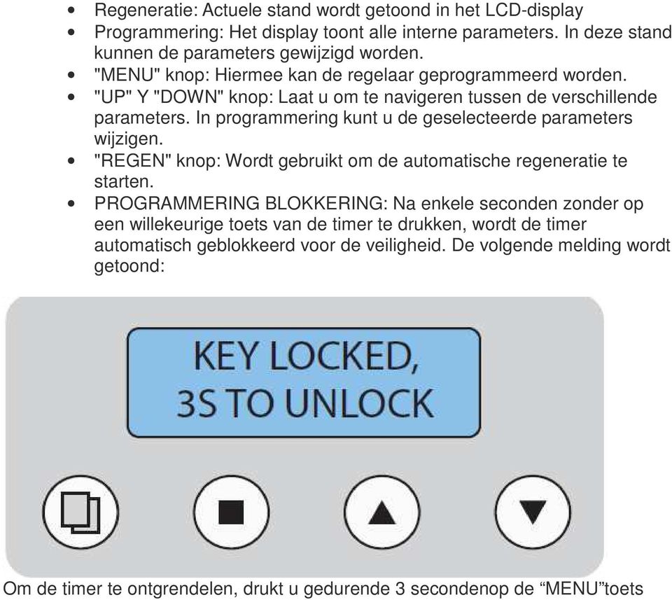 In programmering kunt u de geselecteerde parameters wijzigen. "REGEN" knop: Wordt gebruikt om de automatische regeneratie te starten.