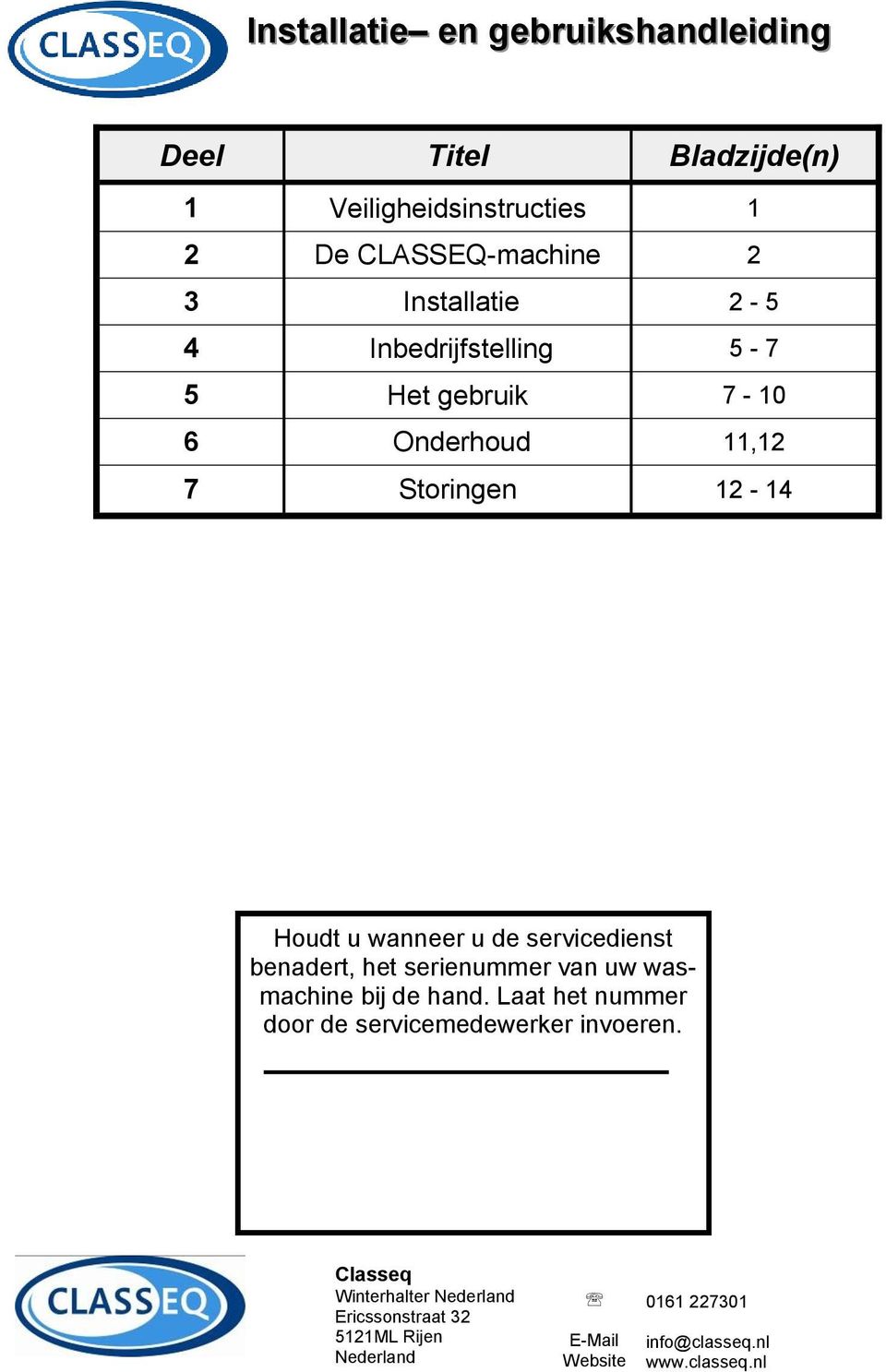 11,12 7 Storingen 12-14 Houdt u wanneer u de servicedienst benadert, het serienummer van