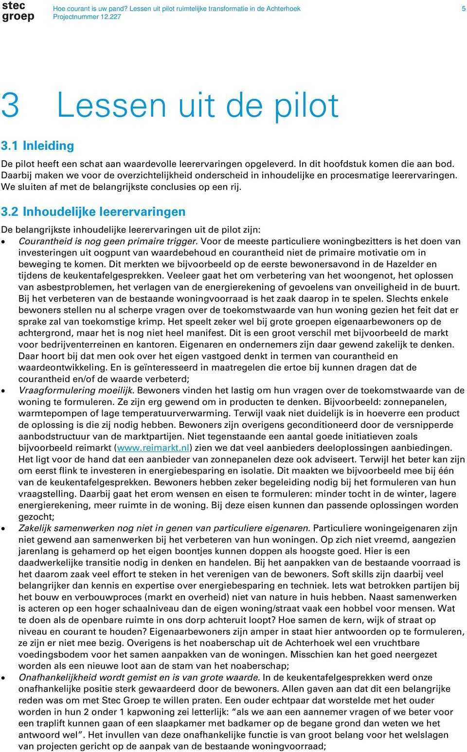 2 Inhoudelijke leerervaringen De belangrijkste inhoudelijke leerervaringen uit de pilot zijn: Courantheid is nog geen primaire trigger.