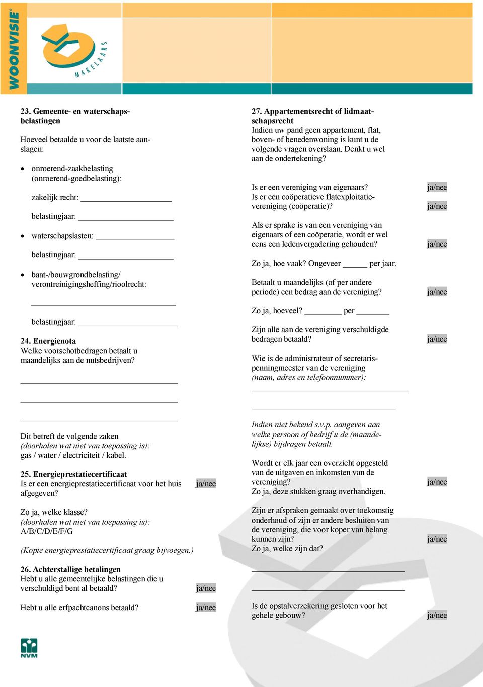 Dit betreft de volgende zaken (doorhalen wat niet van toepassing is): gas / water / electriciteit / kabel. 25.