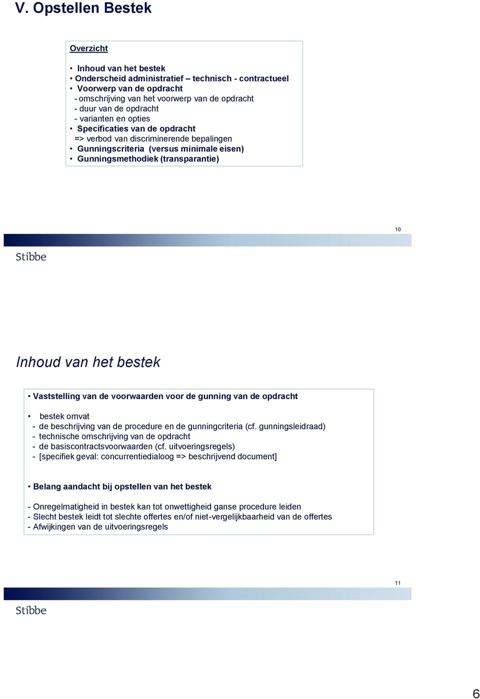 Vaststelling van de voorwaarden voor de gunning van de opdracht bestek omvat - de beschrijving van de procedure en de gunningcriteria (cf.