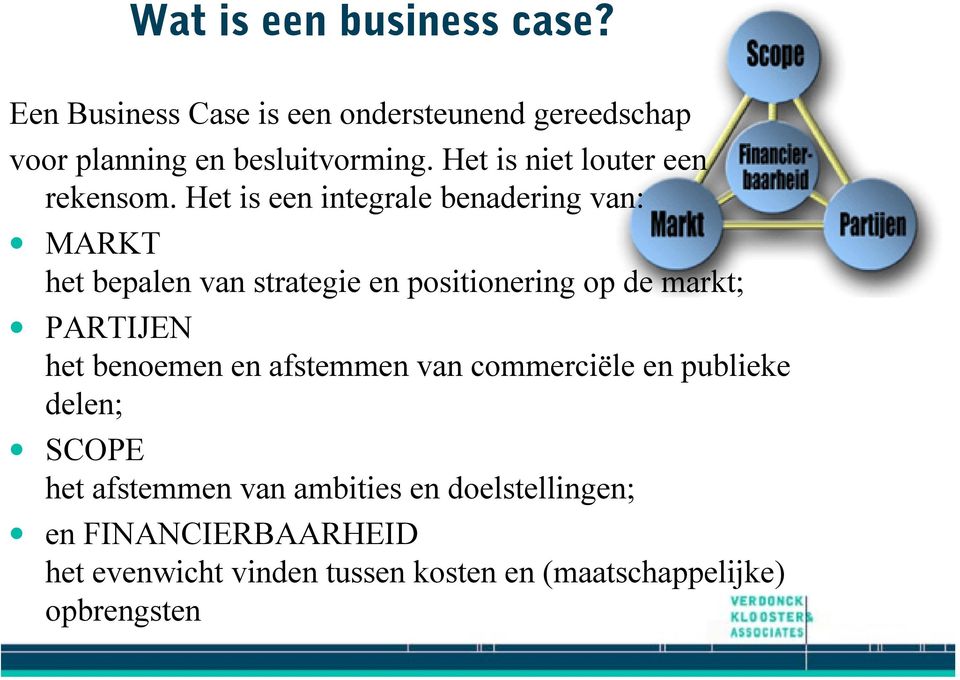 Het is een integrale benadering van: MARKT het bepalen van strategie en positionering op de markt; PARTIJEN het