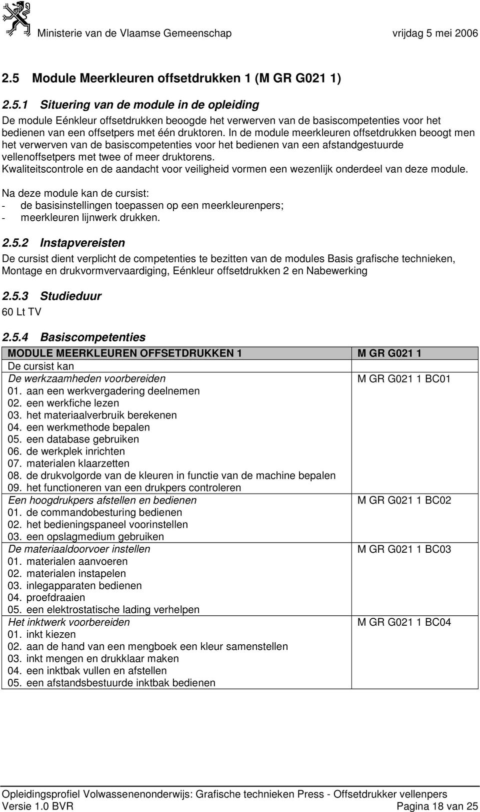 Kwaliteitscontrole en de aandacht voor veiligheid vormen een wezenlijk onderdeel van deze module.