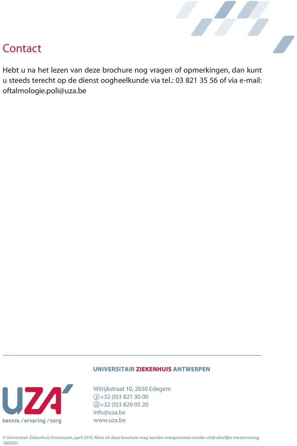 be Wilrijkstraat 10, 2650 Edegem +32 (0)3 821 30 00 +32 (0)3 829 05 20 info@uza.
