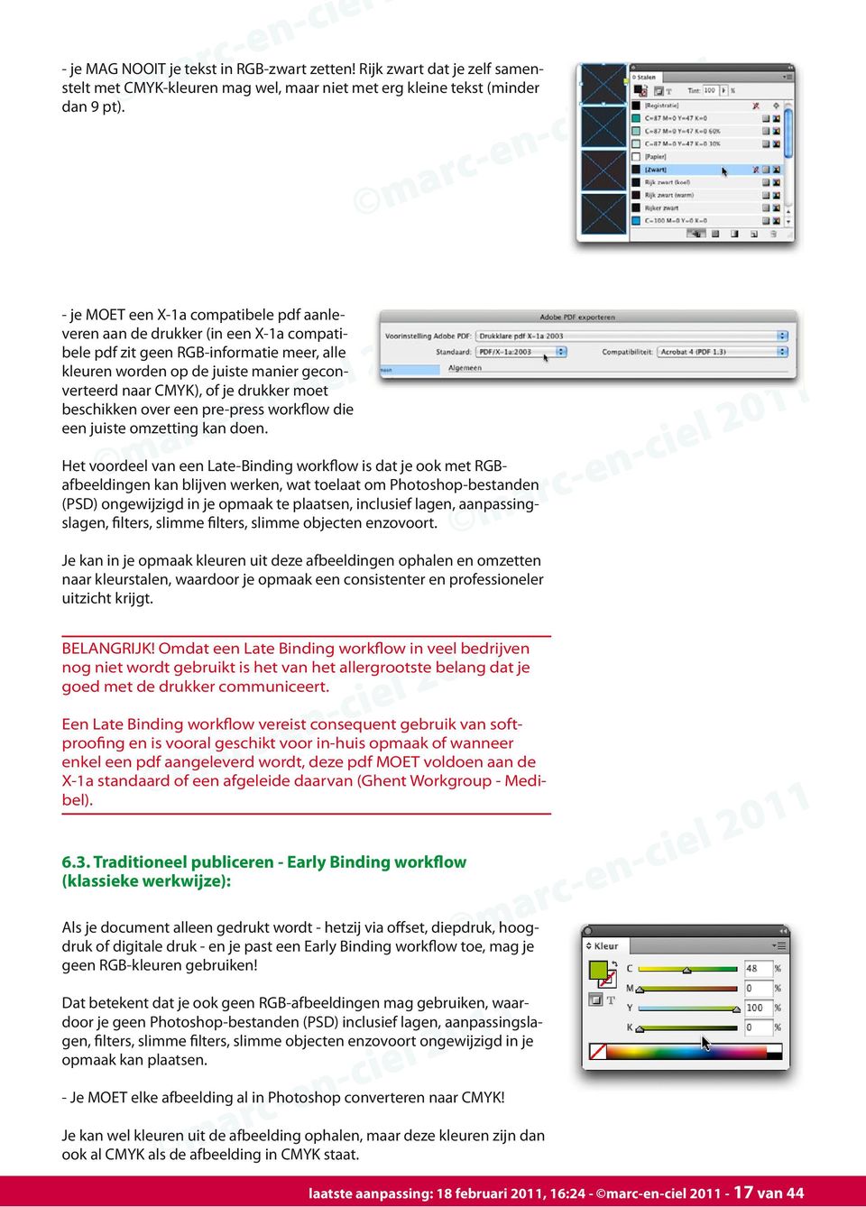 CMYK), of je drukker moet beschikken over een pre-press workflow die een juiste omzetting kan doen.