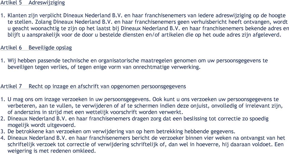 en haar franchisenemers geen verhuisbericht heeft ontvangen, wordt u geacht woonachtig te zijn op het laatst bij Dineaux Nederland B.V.