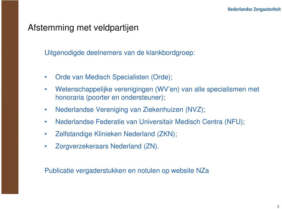 Nederlandse Vereniging van Ziekenhuizen (NVZ); Nederlandse Federatie van Universitair Medisch Centra (NFU);