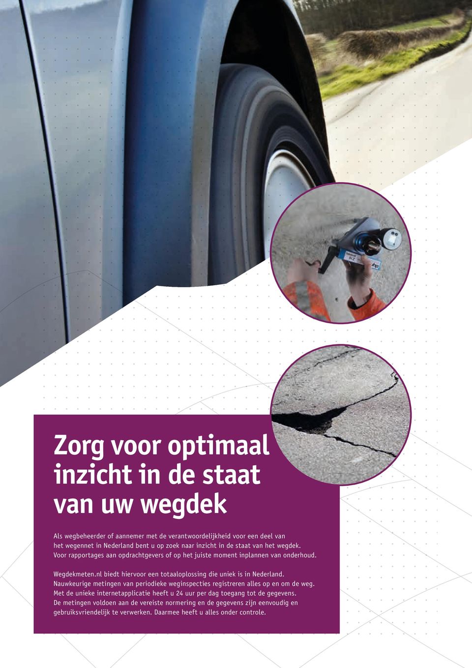 nl biedt hiervoor een totaaloplossing die uniek is in Nederland. Nauw keurige metingen van periodieke weginspecties registreren alles op en om de weg.