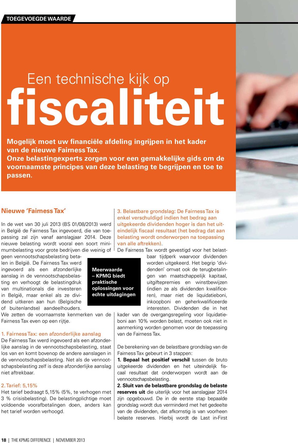 Nieuwe Fairness Tax In de wet van 30 juli 2013 (BS 01/08/2013) werd in België de Fairness Tax ingevoerd, die van toepassing zal zijn vanaf aanslagjaar 2014.