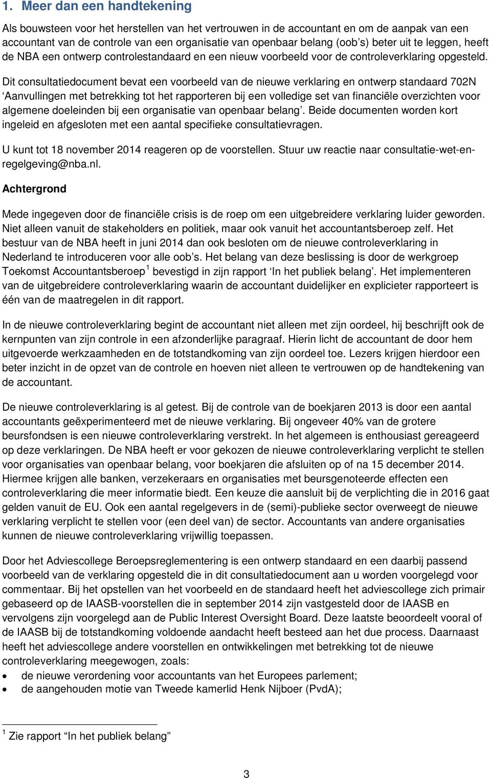 Dit consultatiedocument bevat een voorbeeld van de nieuwe verklaring en ontwerp standaard 702N Aanvullingen met betrekking tot het rapporteren bij een volledige set van financiële overzichten voor