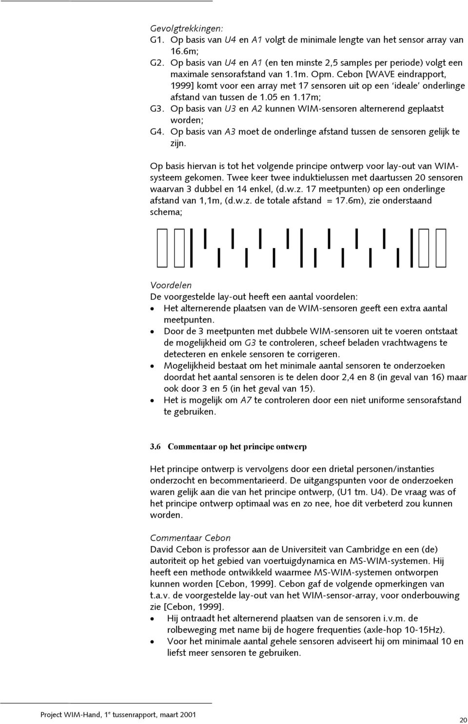 Cebon [WAVE eindrapport, 1999] komt voor een array met 17 sensoren uit op een ideale onderlinge afstand van tussen de 1.05 en 1.17m; G3.