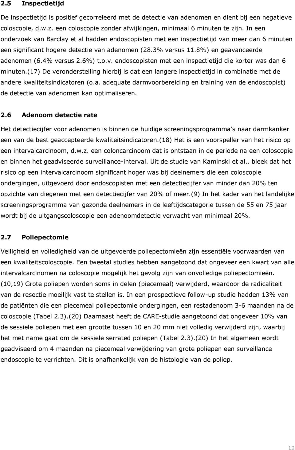 4% versus 2.6%) t.o.v. endoscopisten met een inspectietijd die korter was dan 6 minuten.