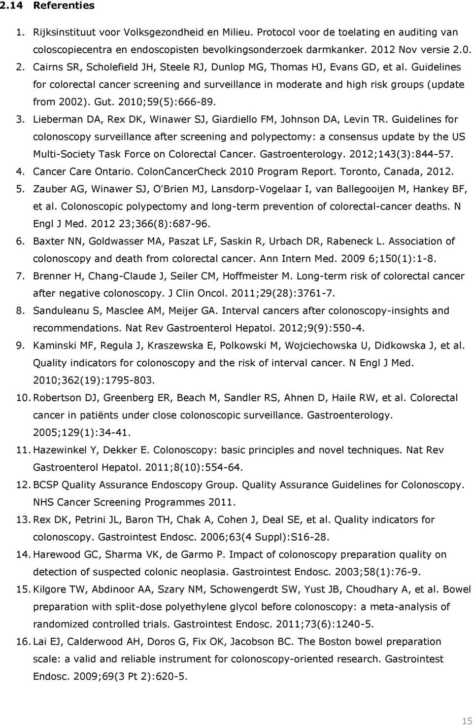 Guidelines for colorectal cancer screening and surveillance in moderate and high risk groups (update from 2002). Gut. 2010;59(5):666-89. 3.