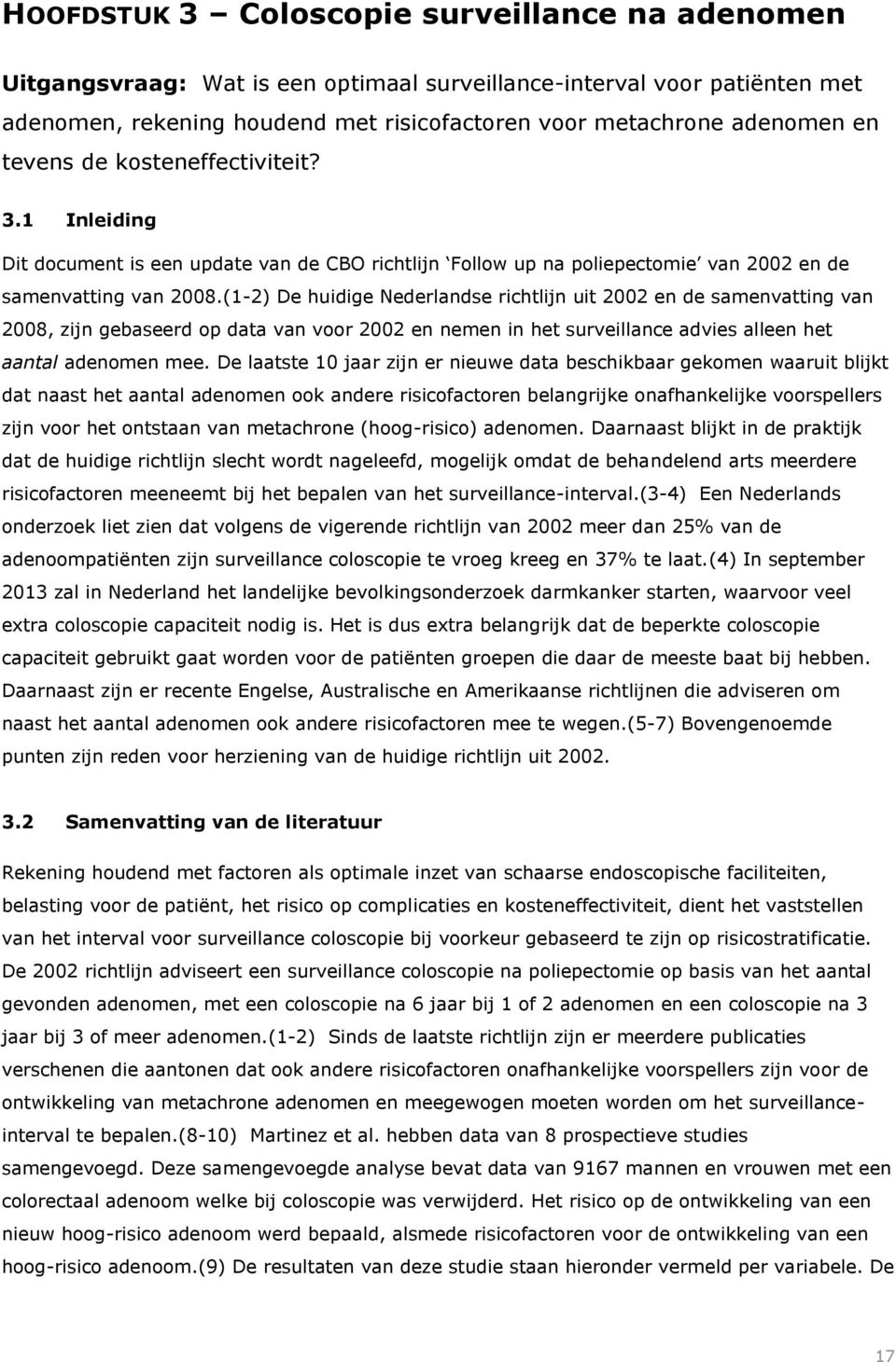 (1-2) De huidige Nederlandse richtlijn uit 2002 en de samenvatting van 2008, zijn gebaseerd op data van voor 2002 en nemen in het surveillance advies alleen het aantal adenomen mee.