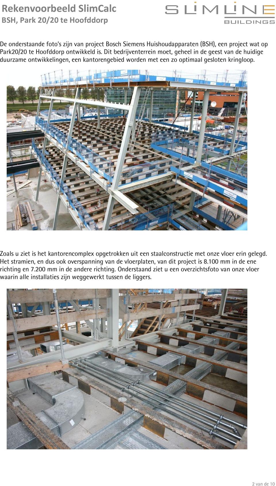 Zoals u ziet is het kantorencomplex opgetrokken uit een staalconstructie met onze vloer erin gelegd.