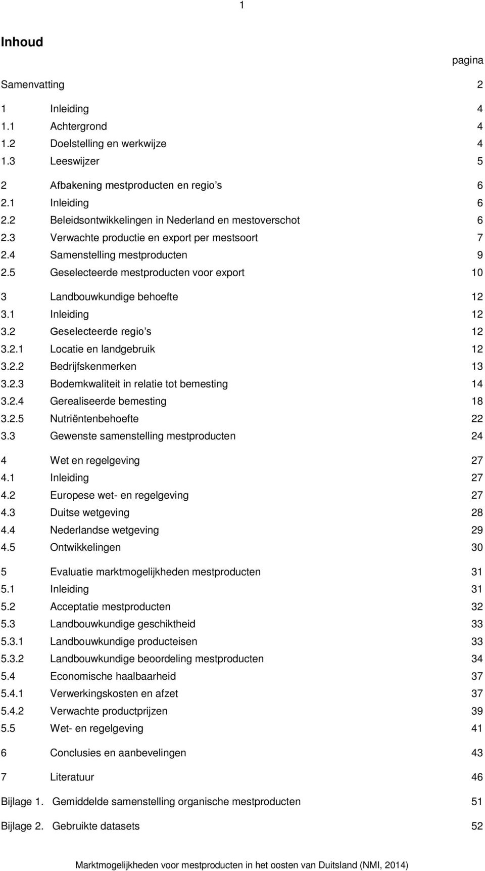 5 Geselecteerde mestproducten voor export 10 3 Landbouwkundige behoefte 12 3.1 Inleiding 12 3.2 Geselecteerde regio s 12 3.2.1 Locatie en landgebruik 12 3.2.2 Bedrijfskenmerken 13 3.2.3 Bodemkwaliteit in relatie tot bemesting 14 3.