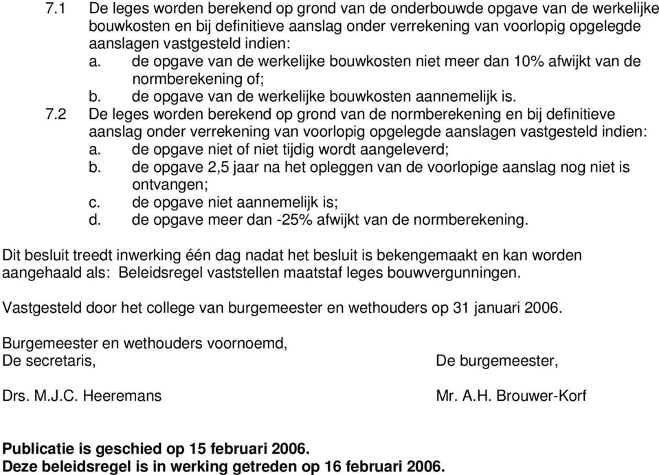 2 De leges worden berekend op grond van de normberekening en bij definitieve aanslag onder verrekening van voorlopig opgelegde aanslagen vastgesteld indien: a.