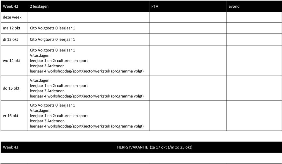 leerjaar 1 en 2: cultureel en sport leerjaar 3 Ardennen leerjaar 4 workshopdag/sport/sectorwerkstuk (programma volgt) Cito Volgtoets 0 leerjaar 1 Vitusdagen: