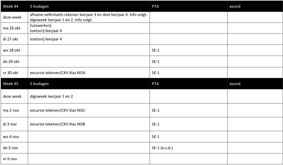 huiswerkvrij toetsvrij leerjaar 4 di 27 okt toetsvrij leerjaar 4 wo 28 okt do 29 okt SE-1 SE-1 vr 30 okt excursie