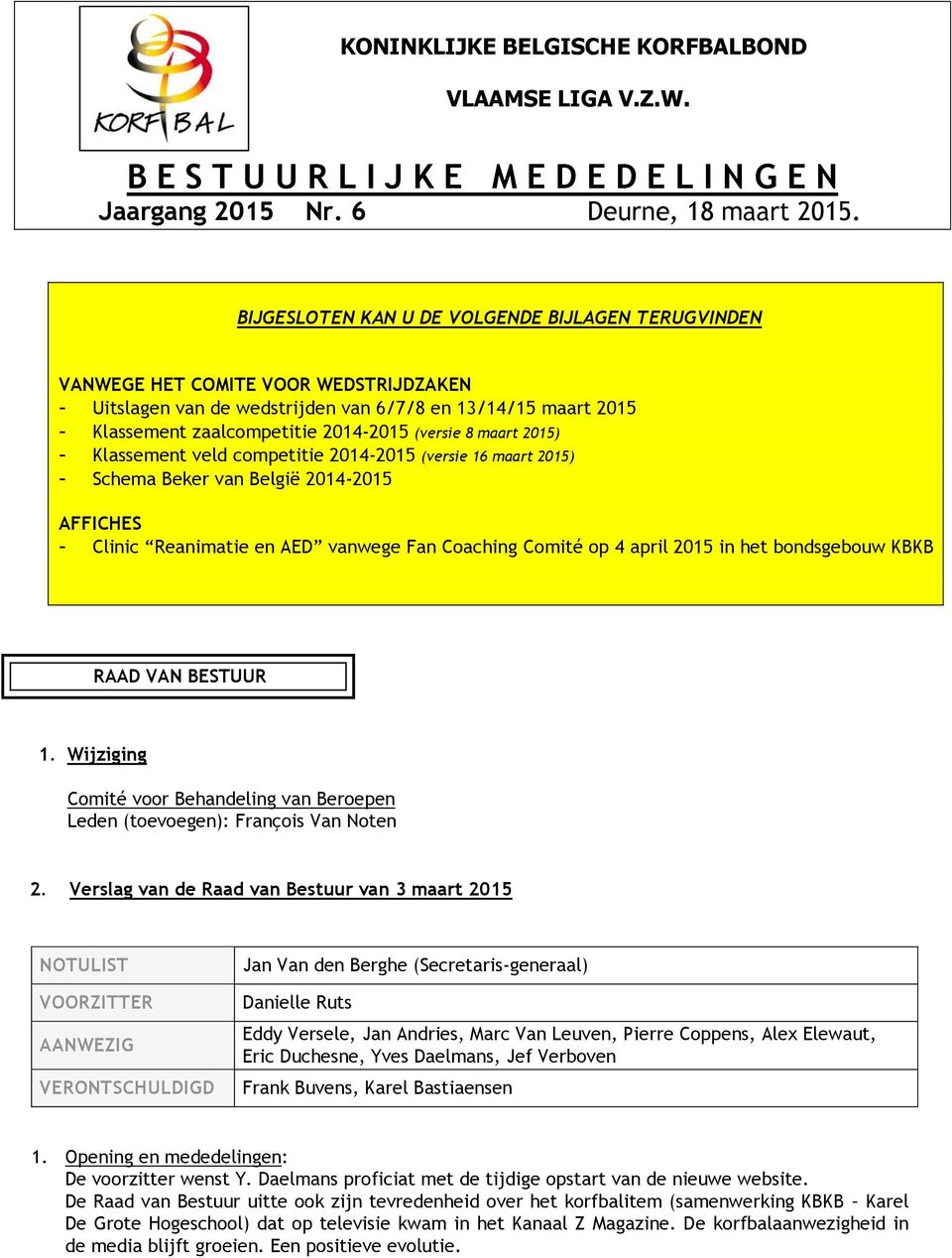 8 maart 2015) - Klassement veld competitie 2014-2015 (versie 16 maart 2015) - Schema Beker van België 2014-2015 AFFICHES - Clinic Reanimatie en AED vanwege Fan Coaching Comité op 4 april 2015 in het