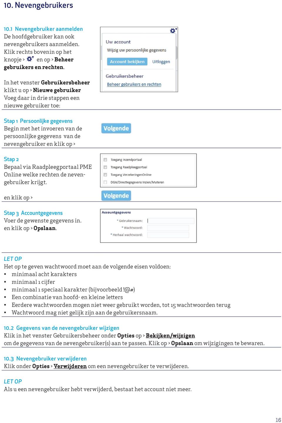 de nevengebruiker en klik op > Stap 2 Bepaal via Raadpleegportaal PME Online welke rechten de nevengebruiker krijgt. en klik op > Stap 3 Accountgegevens Voer de gewenste gegevens in.