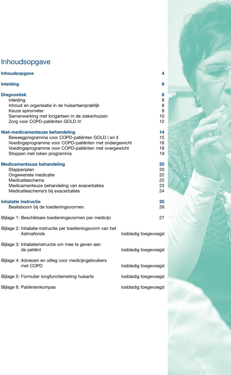 COPD-patiënten met overgewicht 19 Stoppen met roken programma 19 Medicamenteuze behandeling 20 Stappenplan 20 Ongewenste medicatie 22 Medicatieschema 22 Medicamenteuze behandeling van exacerbaties 23