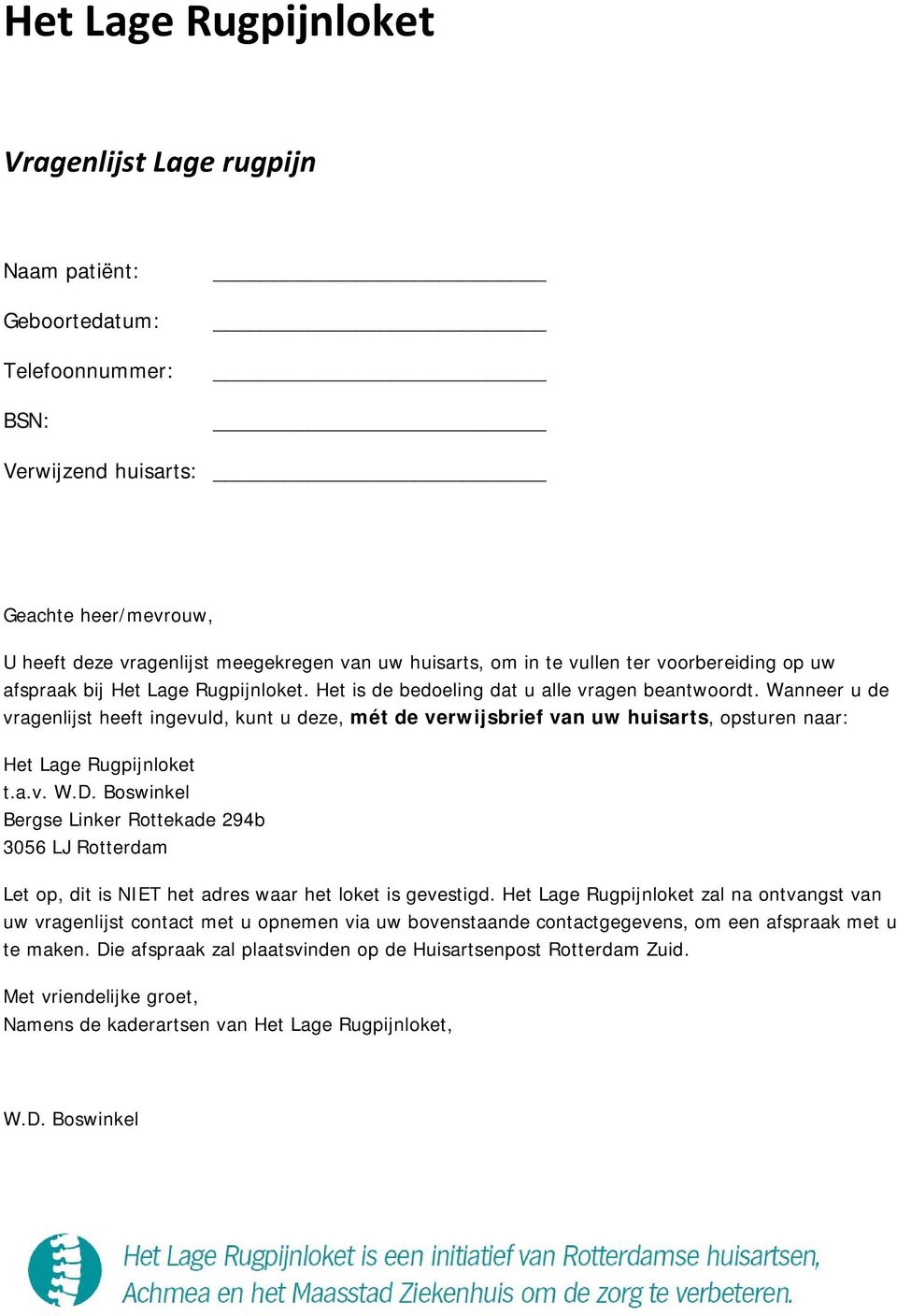 Wanneer u de vragenlijst heeft ingevuld, kunt u deze, mét de verwijsbrief van uw huisarts, opsturen naar: Het Lage Rugpijnloket t.a.v. W.D.