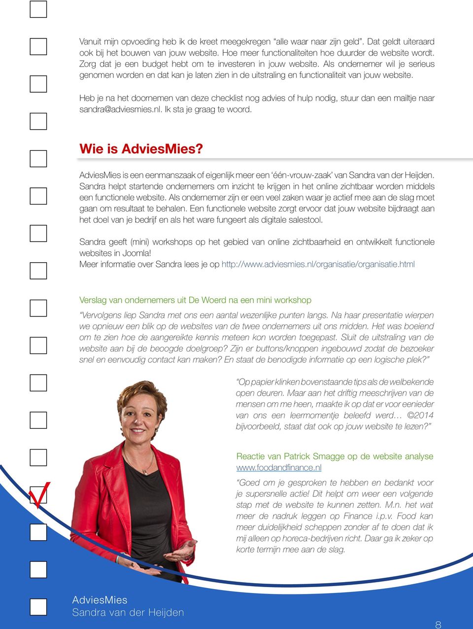 Heb je na het doornemen van deze checklist nog advies of hulp nodig, stuur dan een mailtje naar sandra@adviesmies.nl. Ik sta je graag te woord. Wie is AdviesMies?