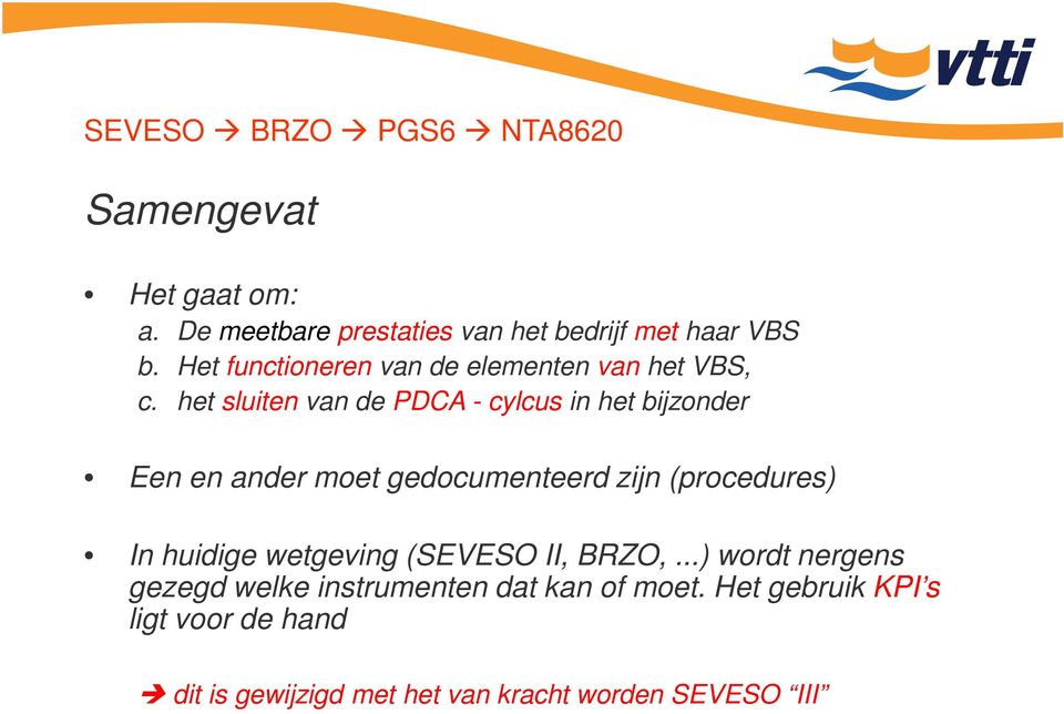 het sluiten van de PDCA - cylcus in het bijzonder Een en ander moet gedocumenteerd zijn (procedures) In huidige