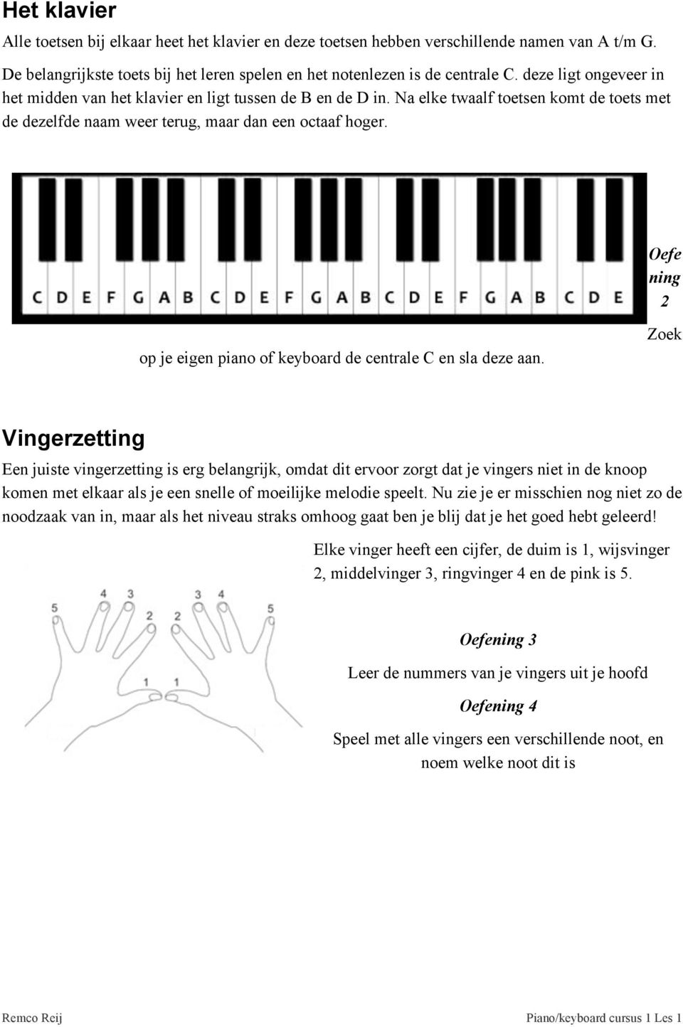 Oefe ning 2 op je eigen piano of keyboard de centrale C en sla deze aan.