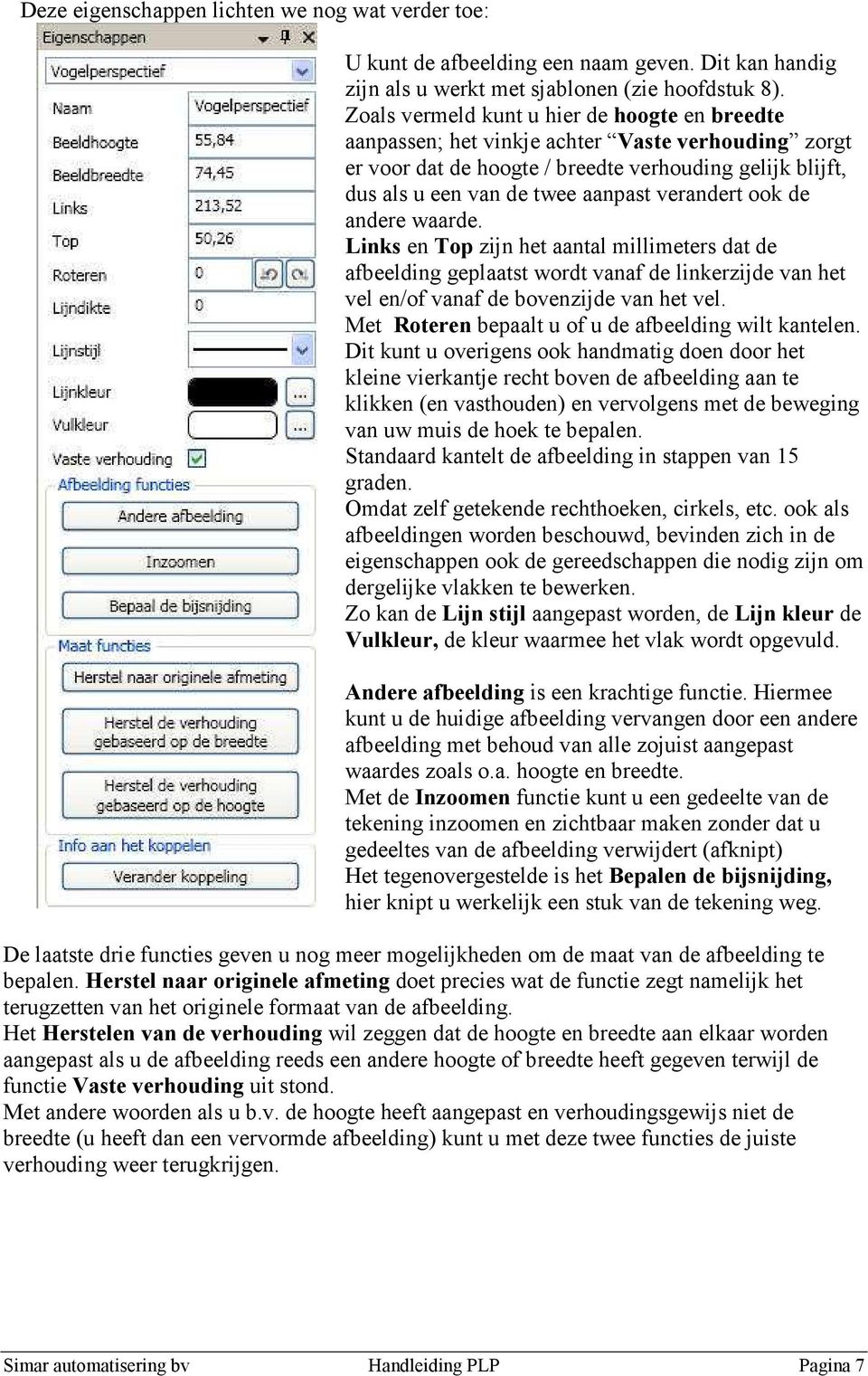 verandert ook de andere waarde. Links en Top zijn het aantal millimeters dat de afbeelding geplaatst wordt vanaf de linkerzijde van het vel en/of vanaf de bovenzijde van het vel.