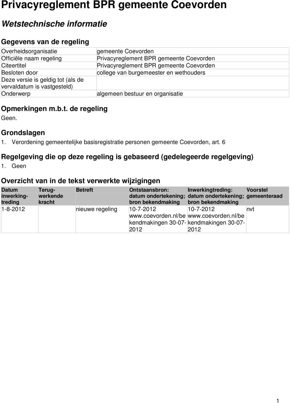 organisatie Opmerkingen m.b.t. de regeling Geen. Grondslagen 1. Verordening gemeentelijke basisregistratie personen gemeente Coevorden, art.