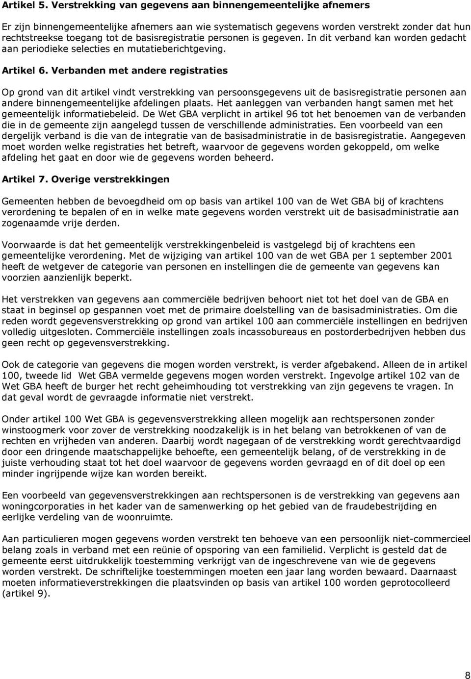 basisregistratie personen is gegeven. In dit verband kan worden gedacht aan periodieke selecties en mutatieberichtgeving. Artikel 6.