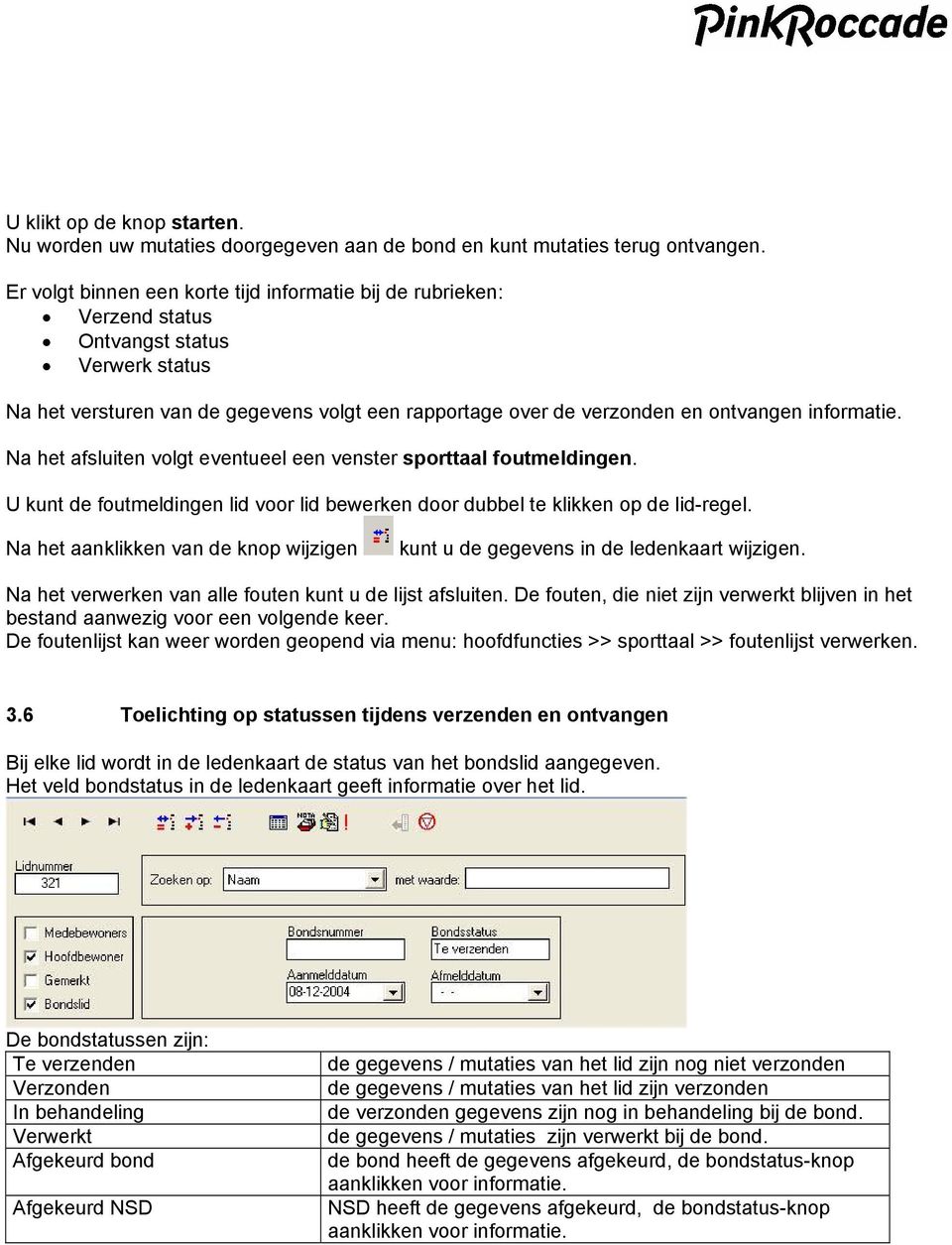 informatie. Na het afsluiten volgt eventueel een venster sporttaal foutmeldingen. U kunt de foutmeldingen lid voor lid bewerken door dubbel te klikken op de lid-regel.