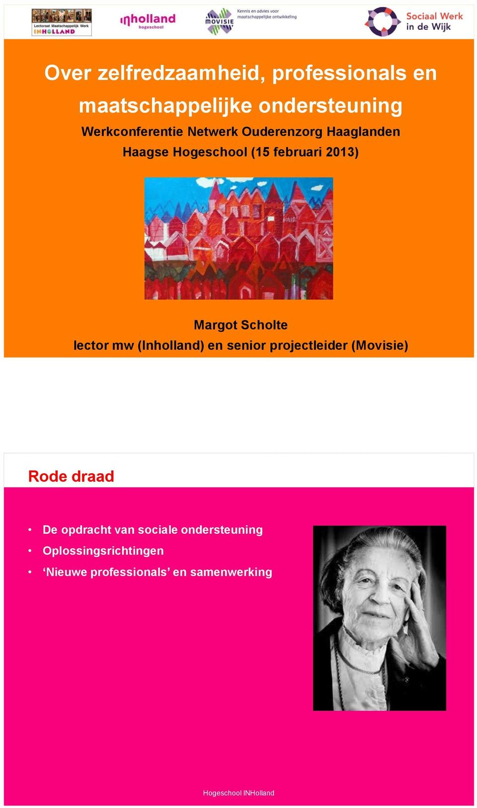 Hogeschool (15 februari 2013) Margot Scholte lector mw (Inholland) en senior projectleider