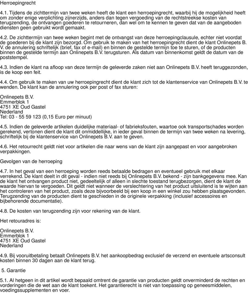 kosten van terugzending, de ontvangen goederen te retourneren, dan wel om te kennen te geven dat van de aangeboden diensten geen gebruikt wordt gemaakt. 4.2.