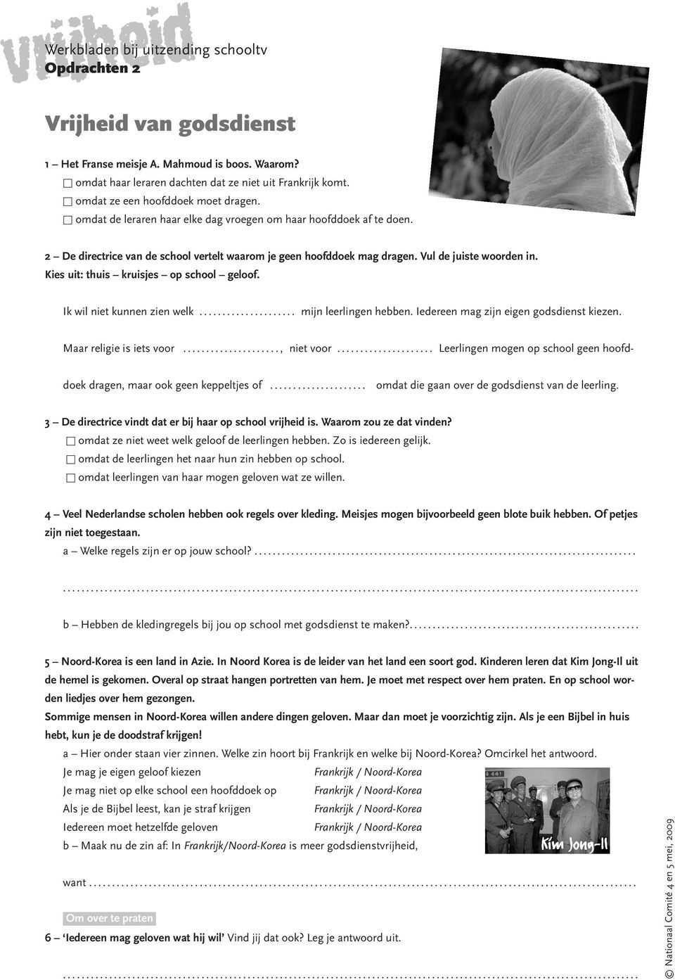 Kies uit: thuis kruisjes op school geloof. Ik wil niet kunnen zien welk..................... mijn leerlingen hebben. Iedereen mag zijn eigen godsdienst kiezen. Maar religie is iets voor....................., niet voor.