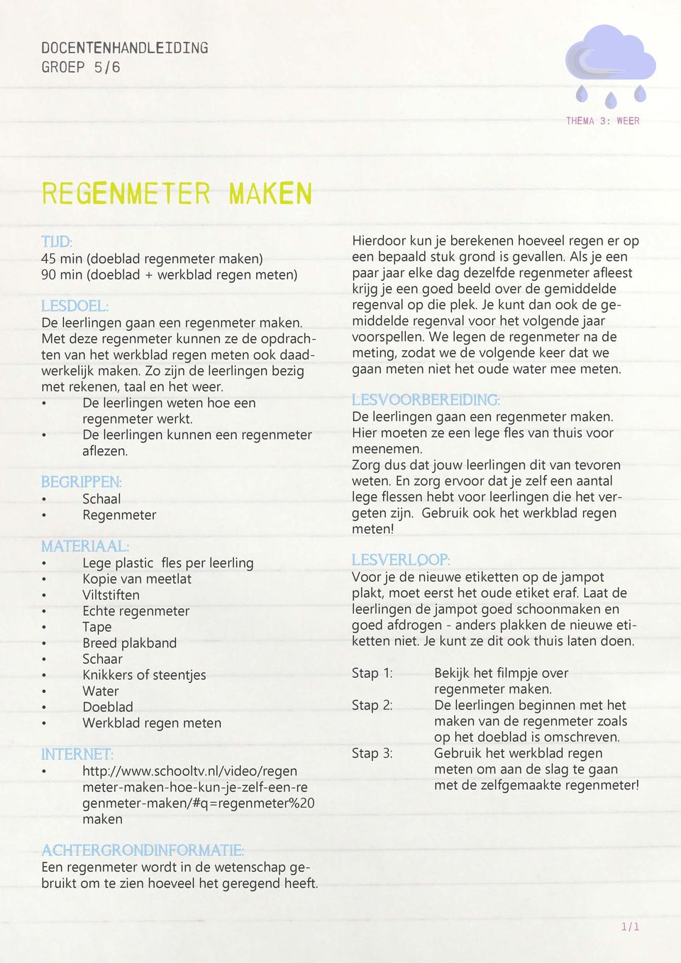 De leerlingen weten hoe een regenmeter werkt. De leerlingen kunnen een regenmeter aflezen.