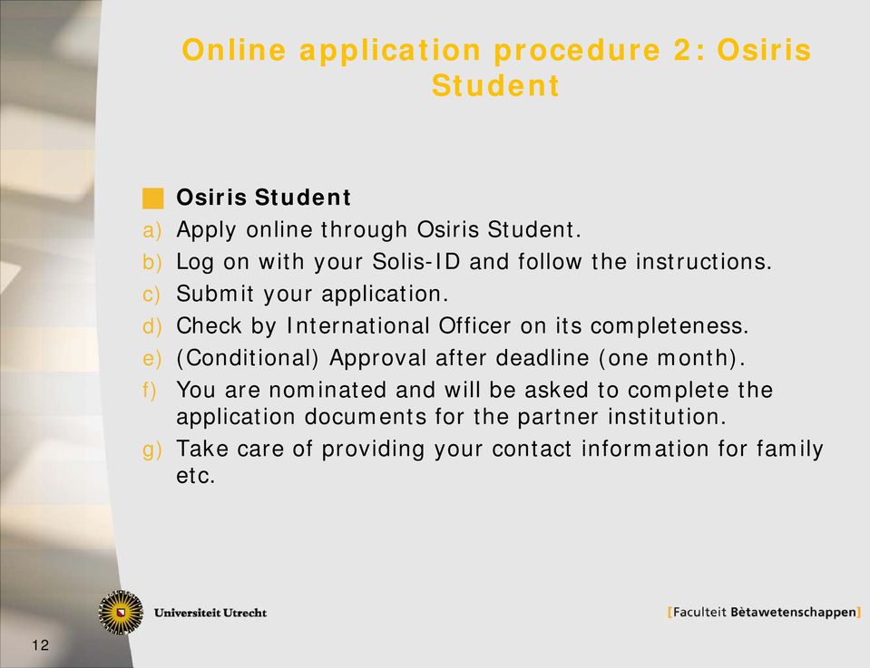 d) Check by International Officer on its completeness. e) (Conditional) Approval after deadline (one month).