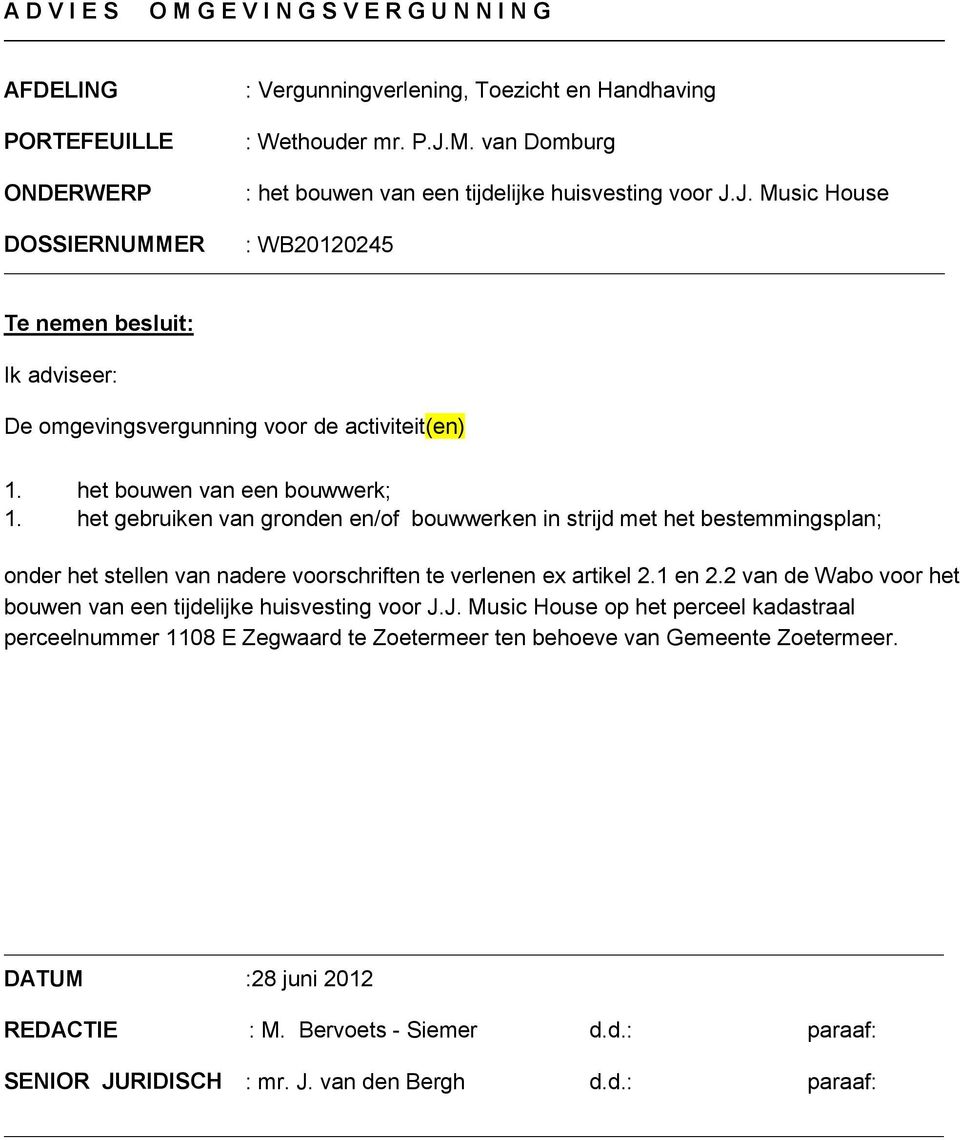 het gebruiken van gronden en/of bouwwerken in strijd met het bestemmingsplan; onder het stellen van nadere voorschriften te verlenen ex artikel 2.1 en 2.