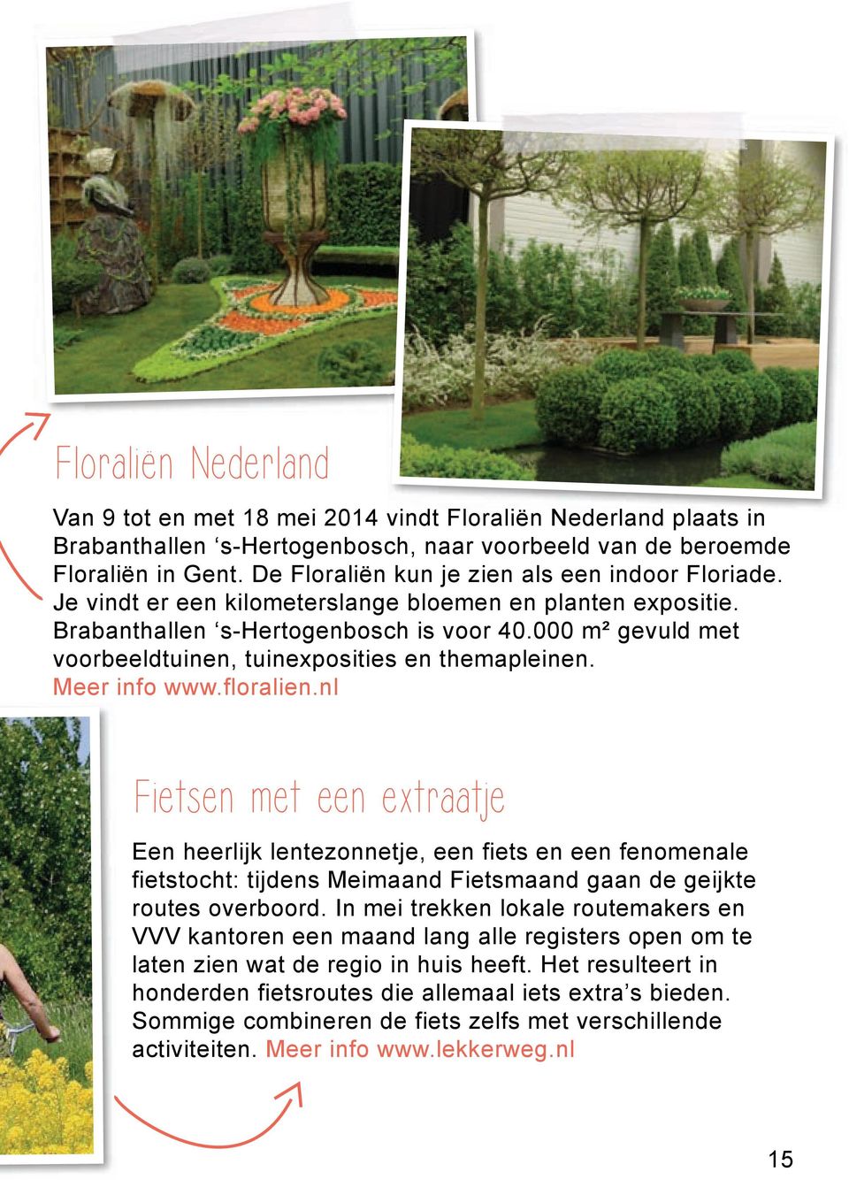 000 m² gevuld met voorbeeldtuinen, tuinexposities en themapleinen. Meer info www.floralien.