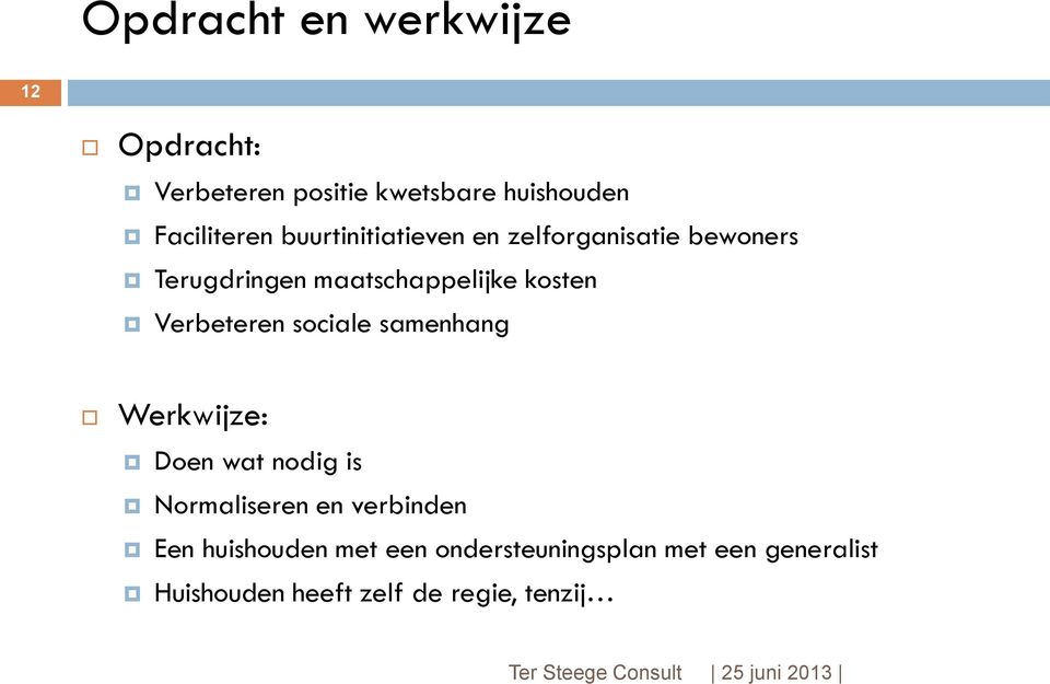 Verbeteren sociale samenhang Werkwijze: Doen wat nodig is Normaliseren en verbinden Een