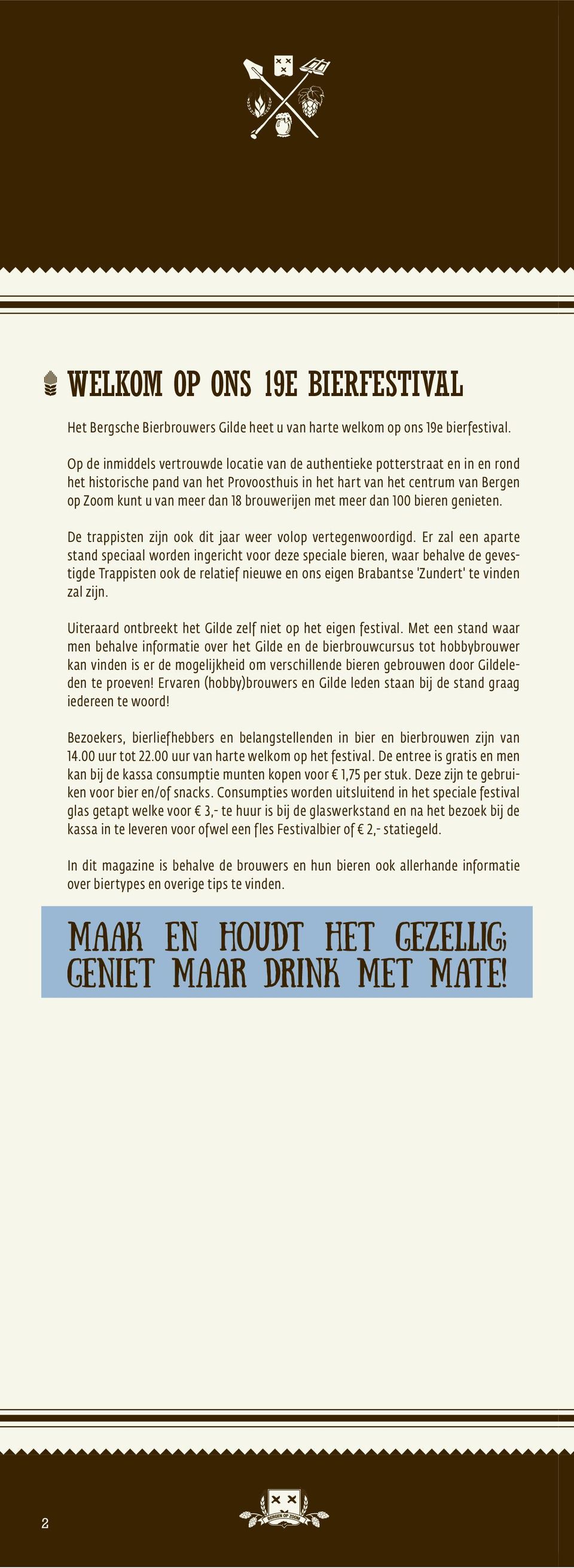 brouwerijen met meer dan 100 bieren genieten. De trappisten zijn ook dit jaar weer volop vertegenwoordigd.